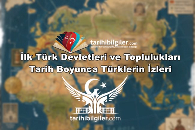 İlk Türk Devletleri ve Toplulukları: Tarih Boyunca Türklerin İzleri