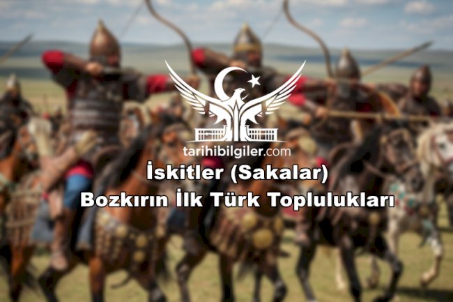 İskitler (Sakalar): Bozkırın İlk Türk Toplulukları