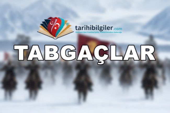 Tabgaçlar: Çin'deki Türk Hükümdarları ve Efsanevi Mirasları