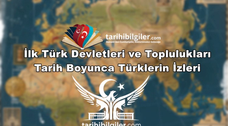 İlk Türk Devletleri ve Toplulukları: Tarih Boyunca Türklerin İzleri