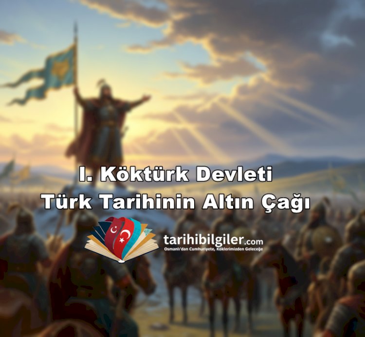 I. Köktürk Devleti: Türk Tarihinin Altın Çağı
